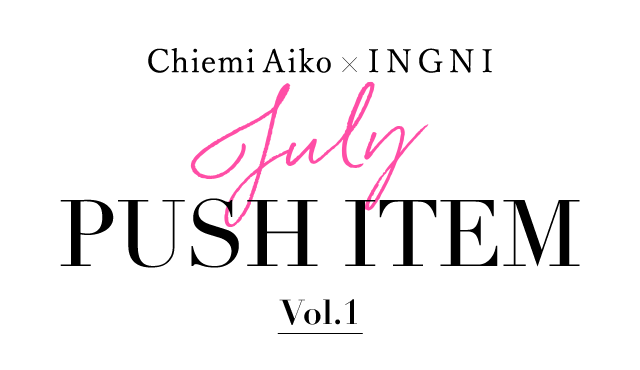 Chiemi Aiko×INGNI - JUNE 「PUSH ITEM」