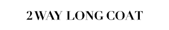2WAY LONGCOAT