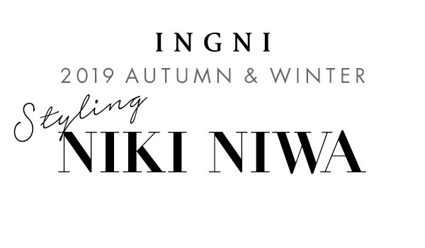 INGNI 2019 AUTUMN&WINTER styling NIKI NIWA