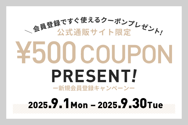 新規会員登録キャンペーン　¥500 COUPON PRESENT!