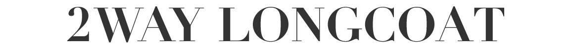 2WAY LONGCOAT