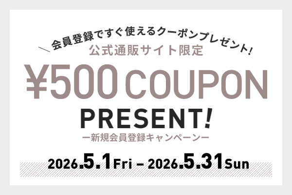 新規会員登録キャンペーン ¥500 COUPON PRESENT!