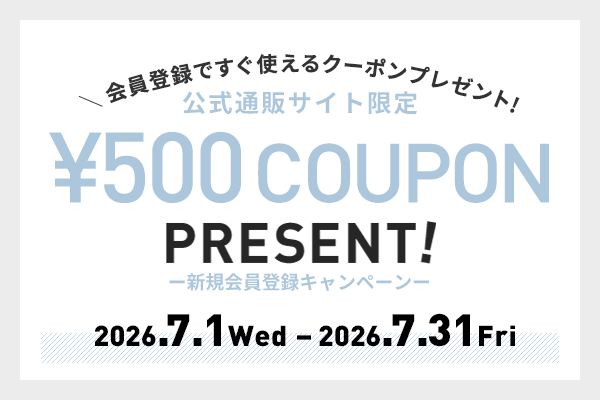 新規会員登録キャンペーン　¥500 COUPON PRESENT!