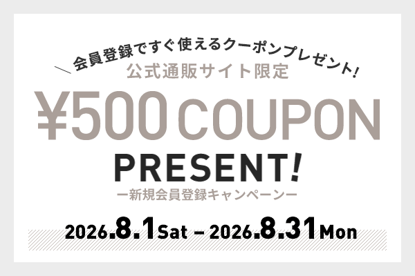 新規会員登録キャンペーン ¥500 COUPON PRESENT!
